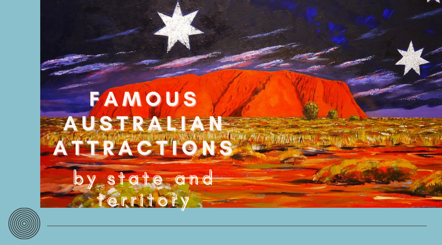 Famous Australian Attractions- by state and territory